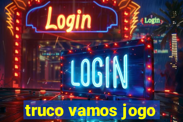truco vamos jogo